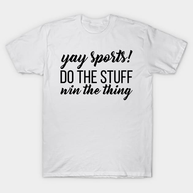 Yay Sports! Do the Stuff Win the Thing T-Shirt by animericans